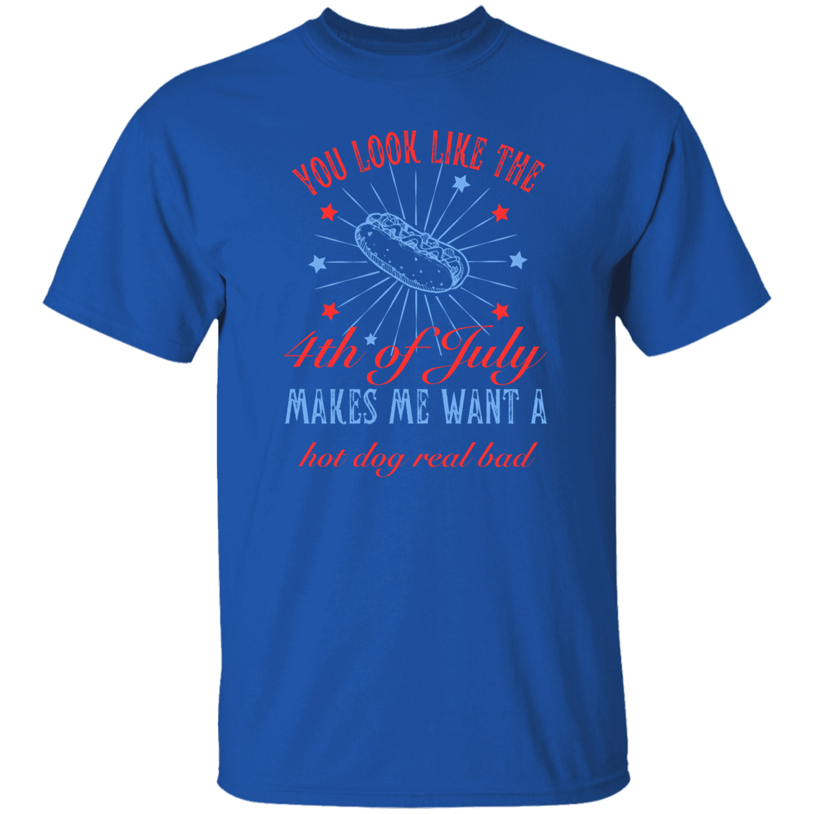 You look like the 4th of July_ T-Shirt
