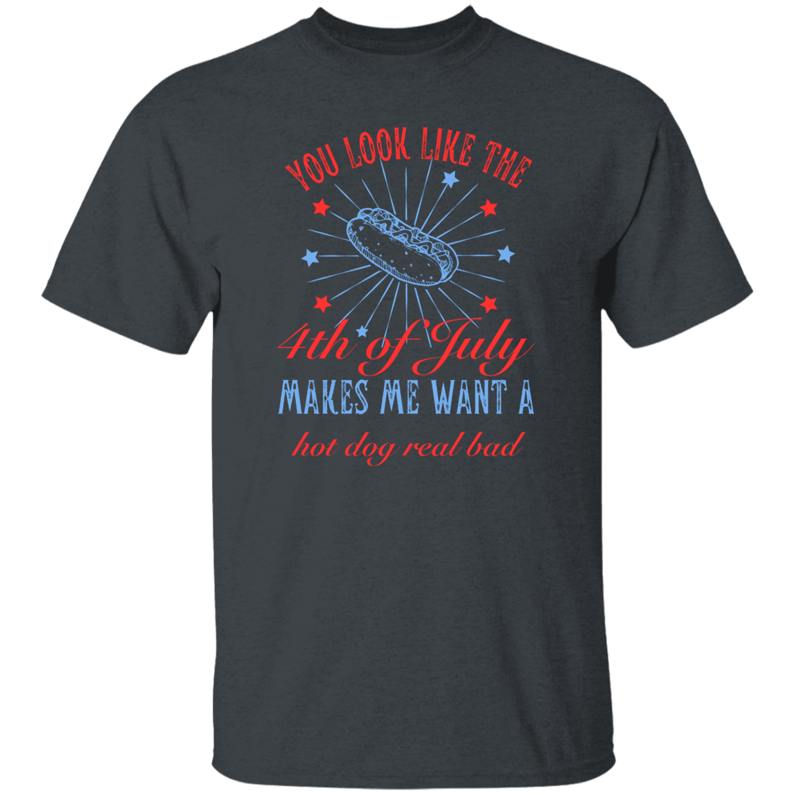 You look like the 4th of July_ T-Shirt
