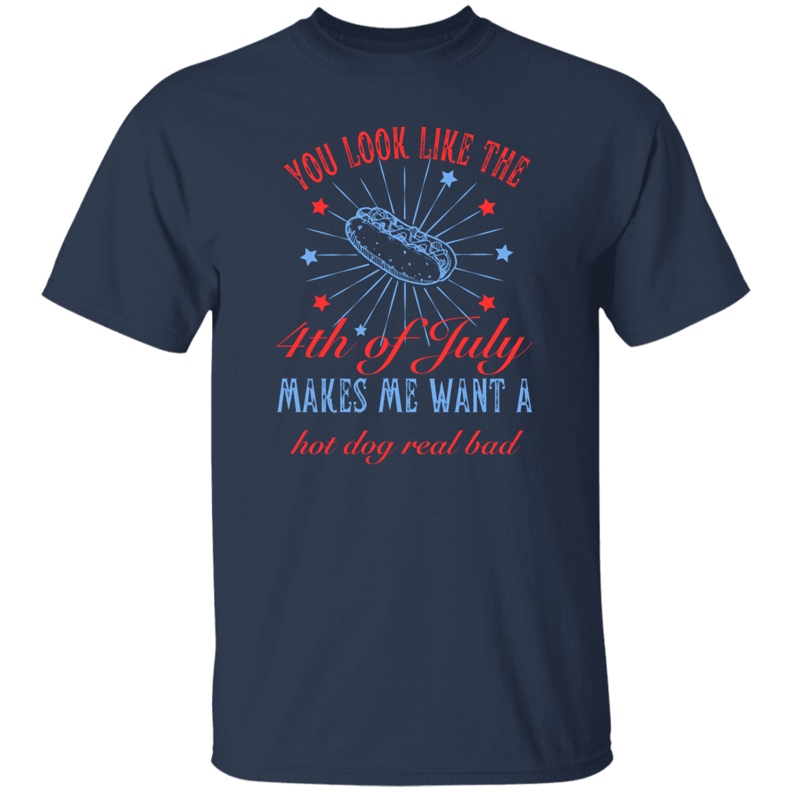 You look like the 4th of July_ T-Shirt