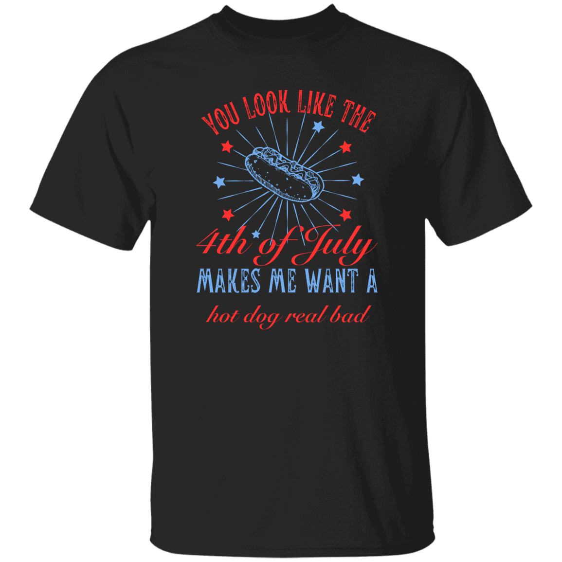 You look like the 4th of July_ T-Shirt