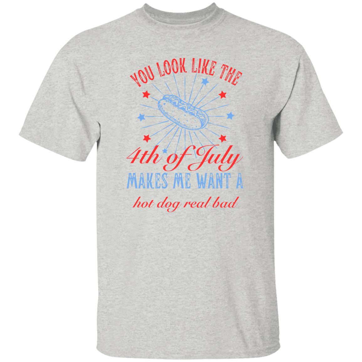 You look like the 4th of July_ T-Shirt